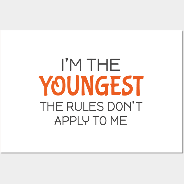 I'm the youngest The rules don't apply to me Wall Art by Mas Design